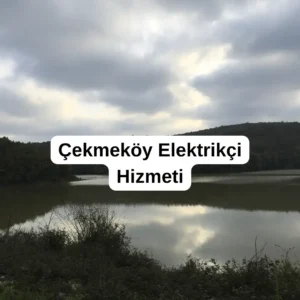 Çekmeköy Elektrikçi Hizmeti