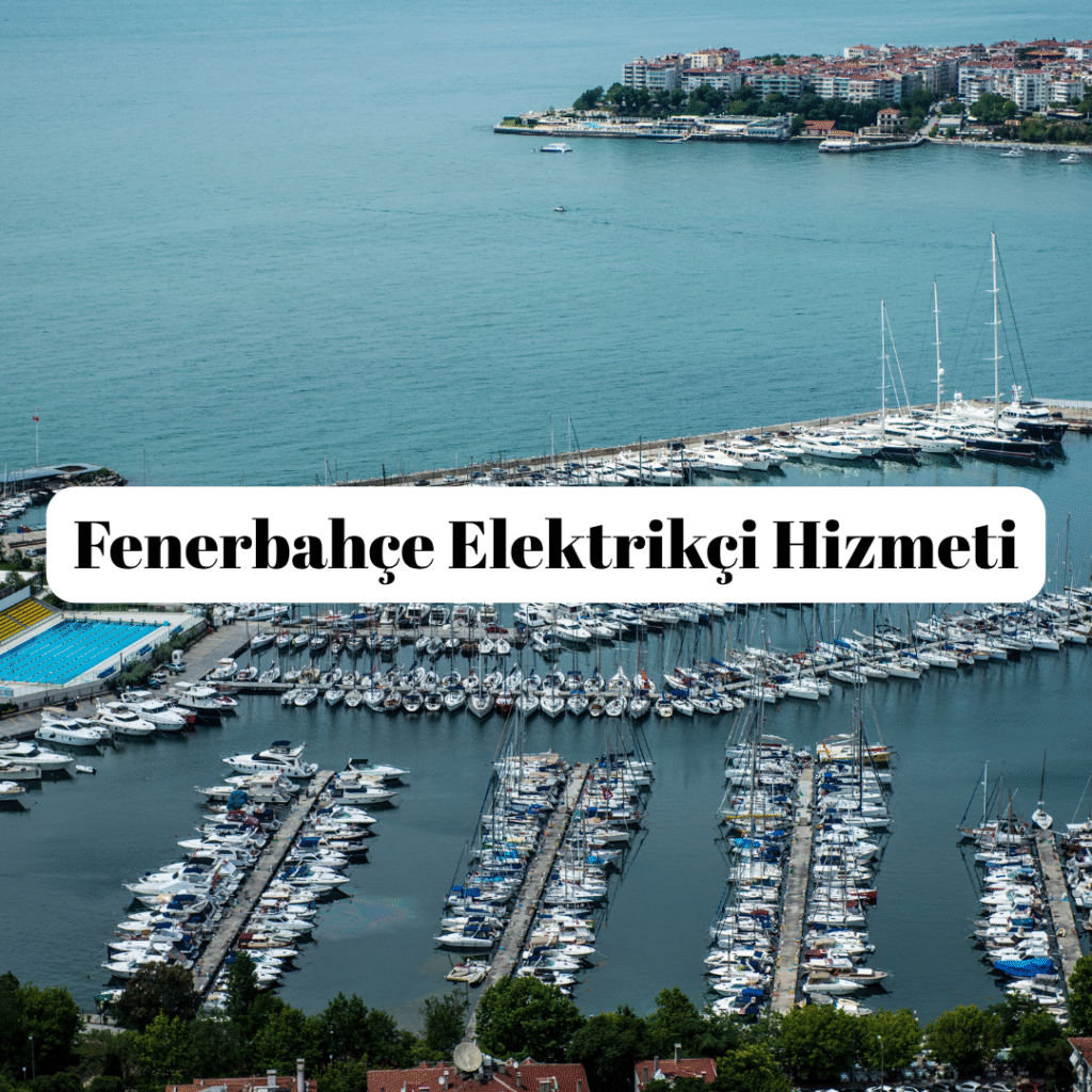 Fenerbahçe Elektrikçi Hizmeti – Profesyonel, Hızlı ve Garantili Çözümler