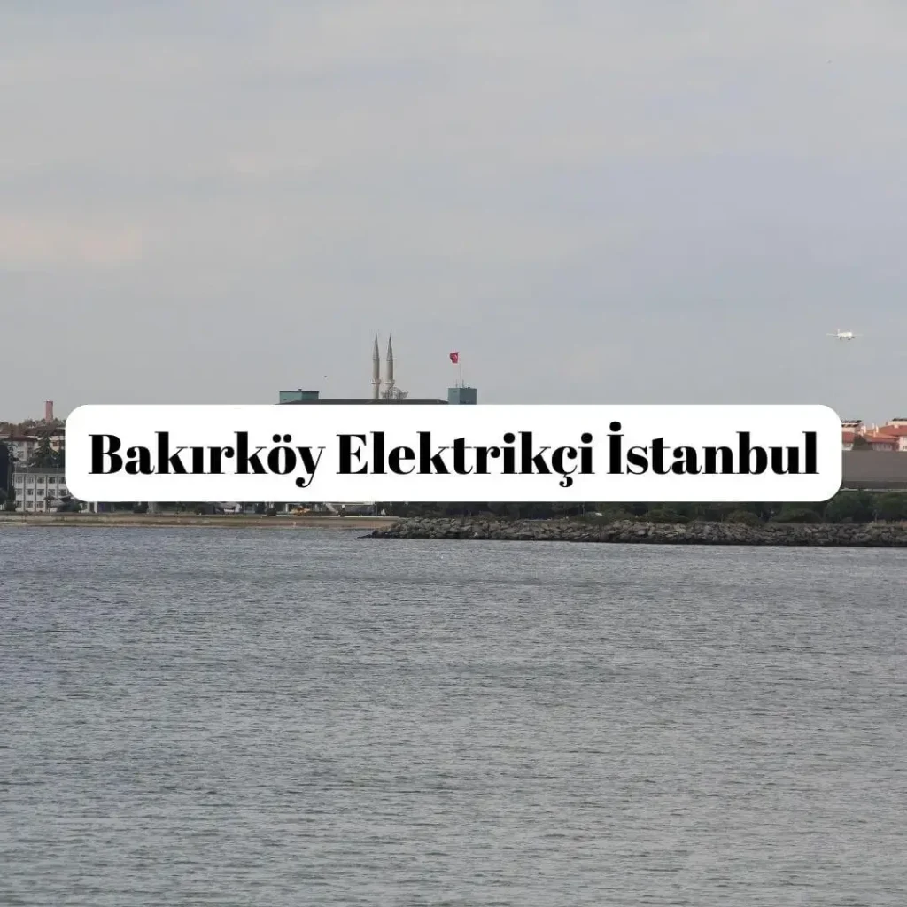 Bakırköy Elektrikçi İstanbul