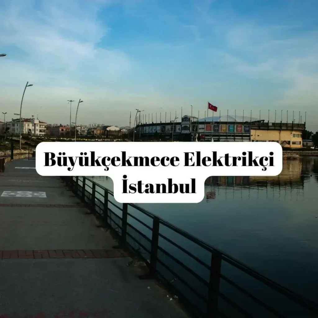 Büyükçekmece Elektrikçi İstanbul