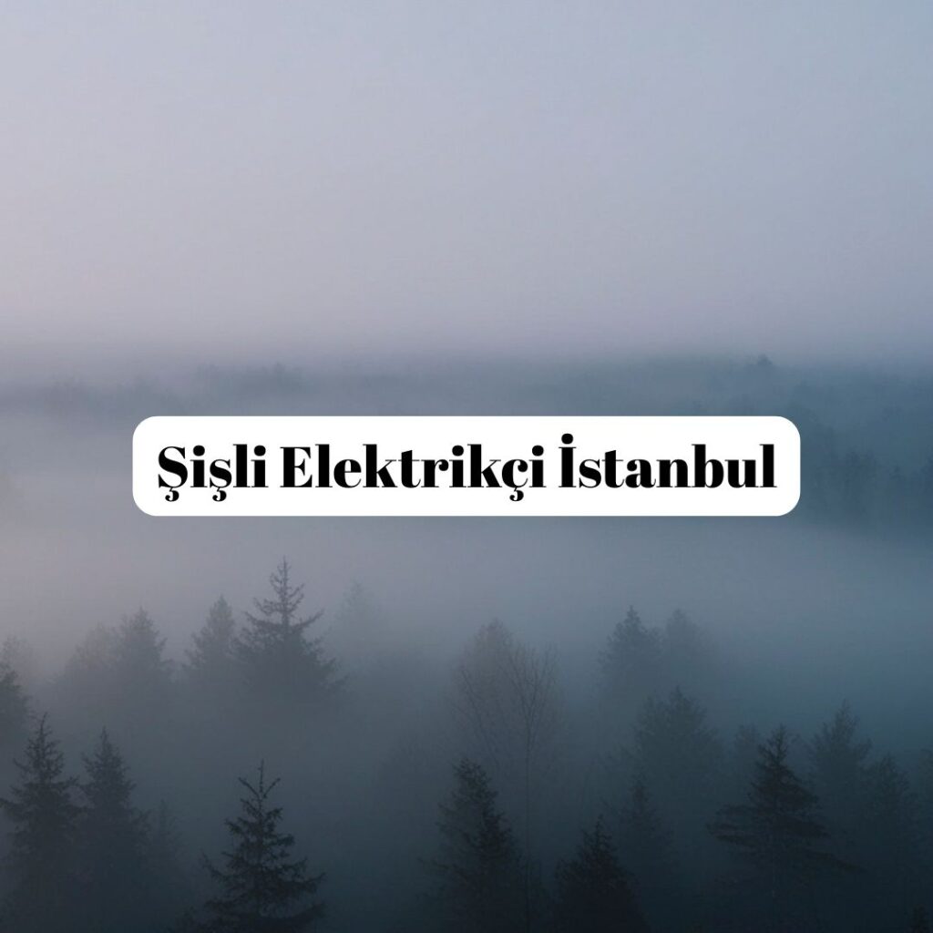 Şişli Elektrikçi İstanbul
